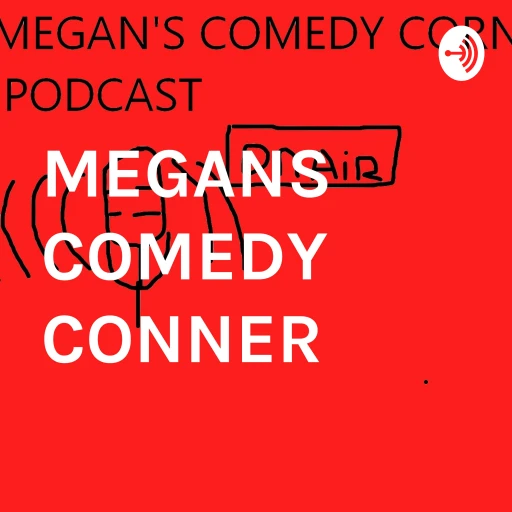 MEGANS COMEDY CONNER