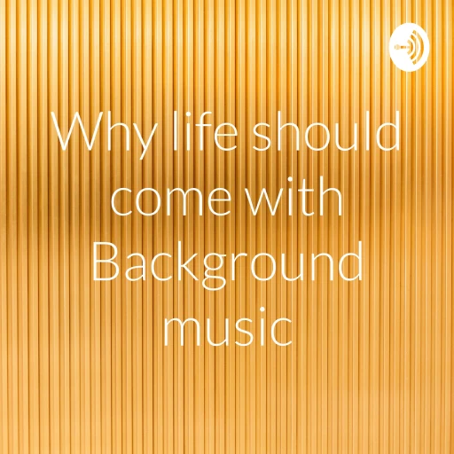 Why life should come with Background music