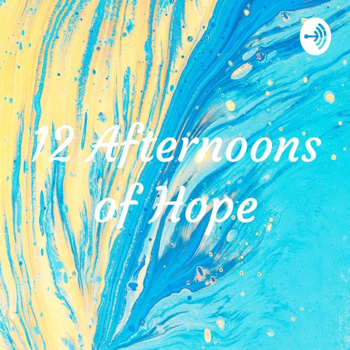 12 Afternoons of Hope Podcast by A Woman who Loves the Details