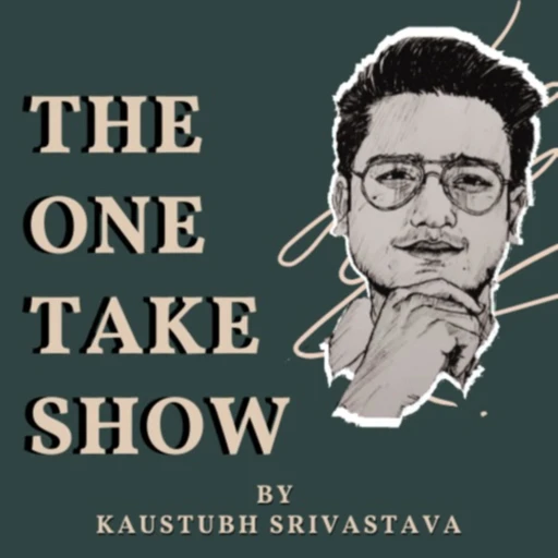 THE ONE TAKE SHOW: Law, Logic and Life with Kaustubh