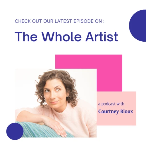 The Whole Artist with Courtney Rioux