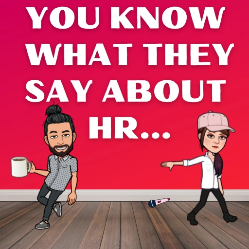 You Know What They Say About HR