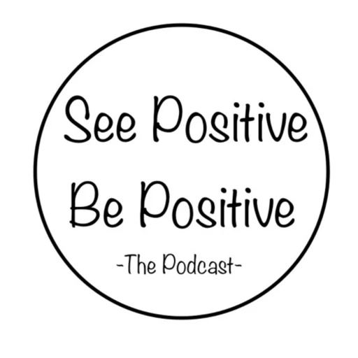 See Positive Be Positive – The Podcast