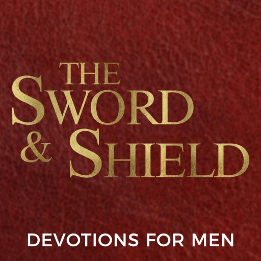 The Sword & Shield: Devotionals for Men