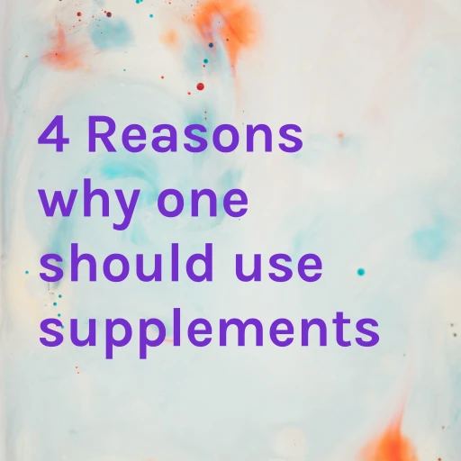 4 Reasons why one should use supplements