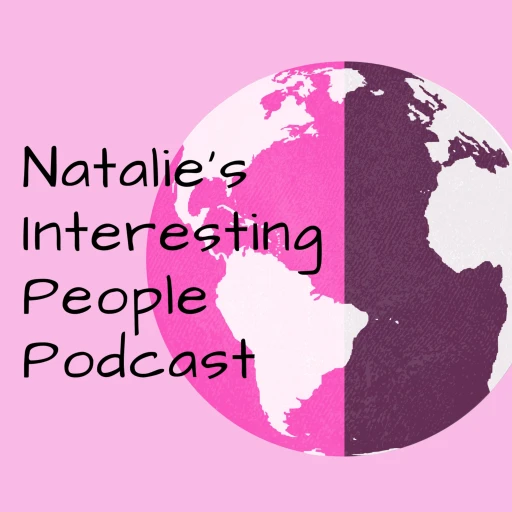 Natalie’s Interesting People Podcast