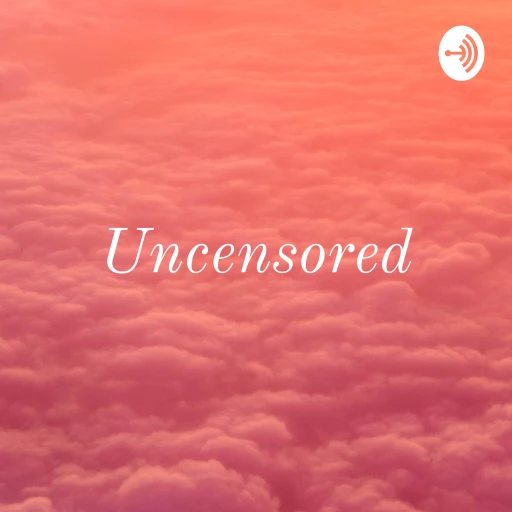 Uncensored: A World of Love,Sex,Friendships And Relationships