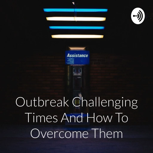 Outbreak Challenging Times And How To Overcome Them