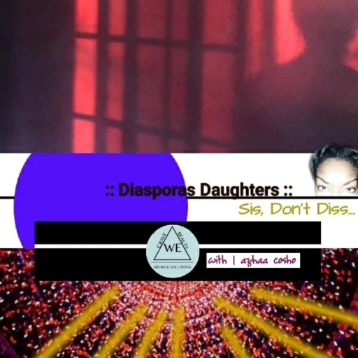 Diasporas Daughters: Sis – Don’t Dismiss Your Downfall(s)!