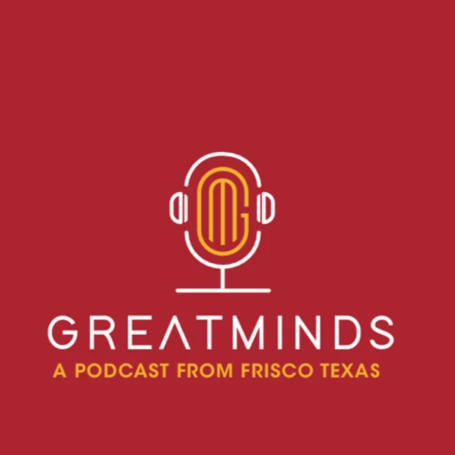 Great Minds – A Podcast from Frisco