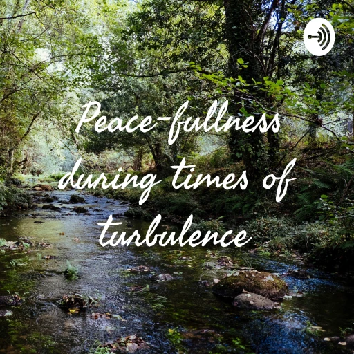 Peace-fullness during times of turbulence