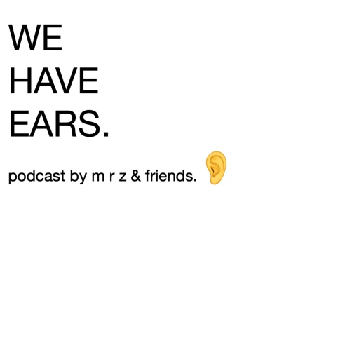 We Have Ears