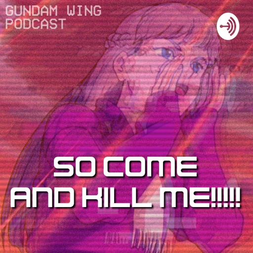 So Come And Kill Me: A Gundam Wing Retrospective