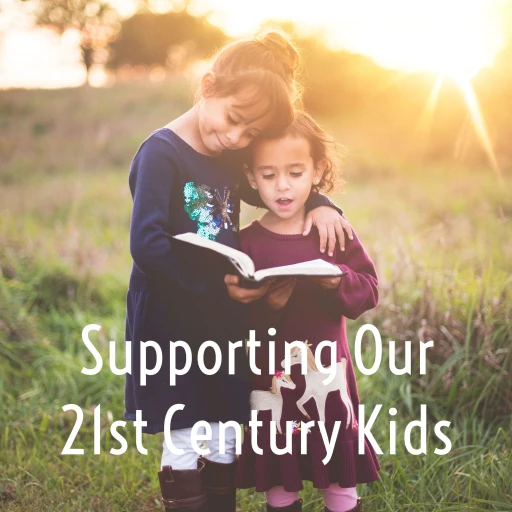 Supporting Our 21st Century Kids