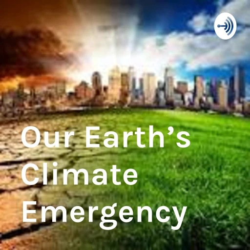 Our Earth’s Climate Emergency