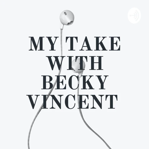 MY TAKE WITH BECKY VINCENT