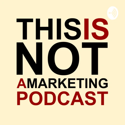 This Is Not a Marketing Podcast