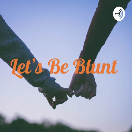 Let’s Be Blunt