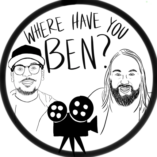 Where Have You Ben? (A Movie Podcast)