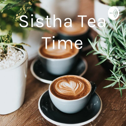 Sistha “Tea” Time