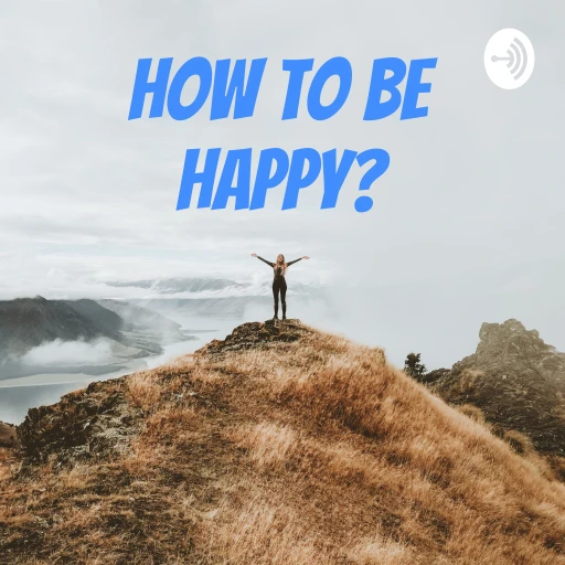 How To Be Happy?