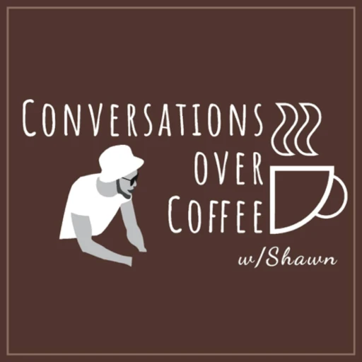 Conversations Over Coffee w/ Shawn