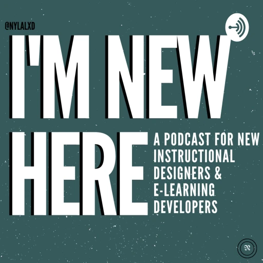 I’m New Here: A Podcast for New Instructional Designers and E-Learning Developers