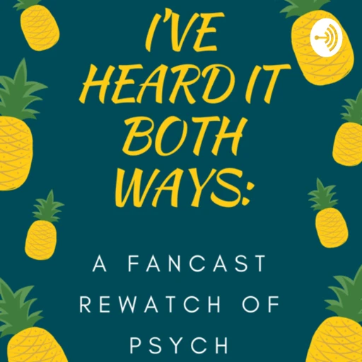 I’ve Heard It Both Ways: A Fancast Rewatch of Psych