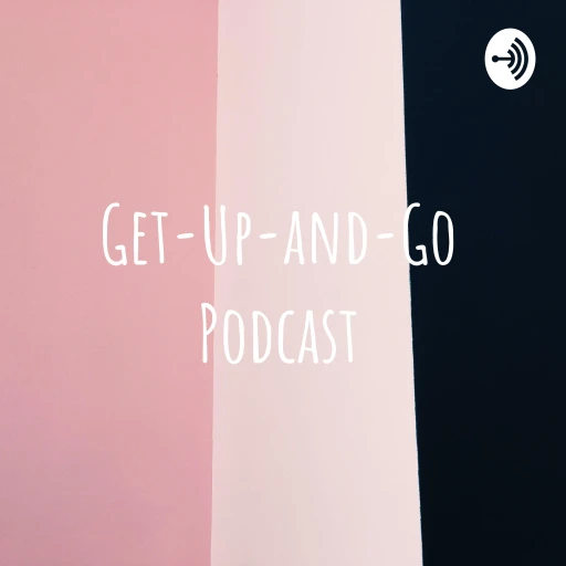 Get-Up-and-Go Podcast