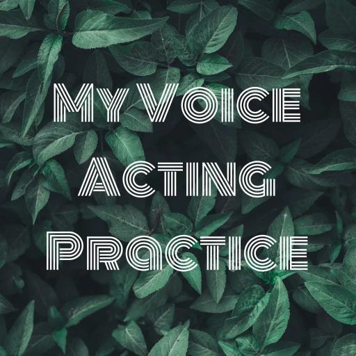 My Voice Acting Practice