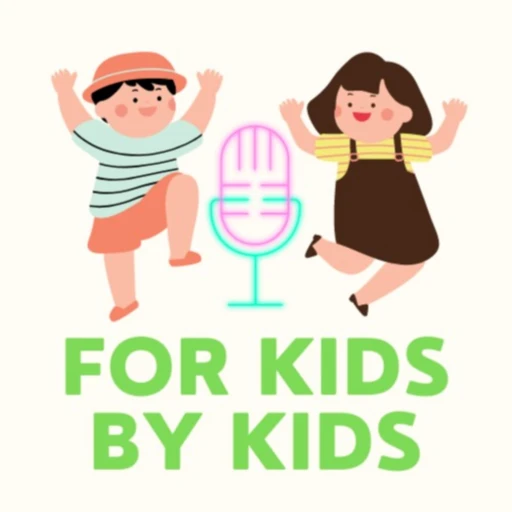 The For Kids By Kids Podcast