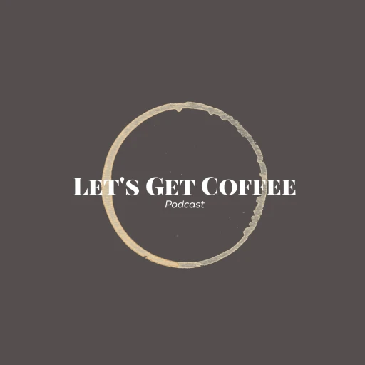 Let’s Get Coffee Podcast