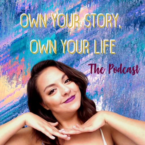 Own Your Story, Own Your Life The Podcast