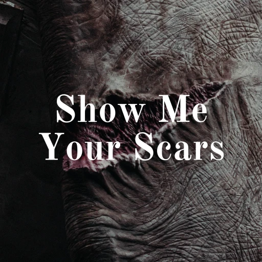 Show Me Your Scars