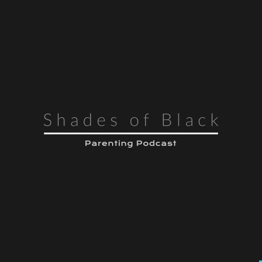 Shades of Black: Parenting Podcast