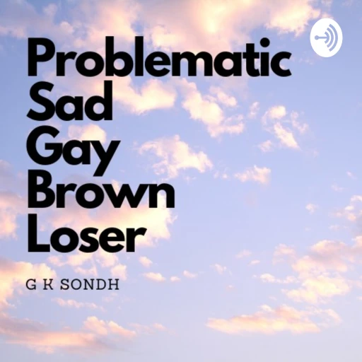 Problematic Sad Gay Brown Loser