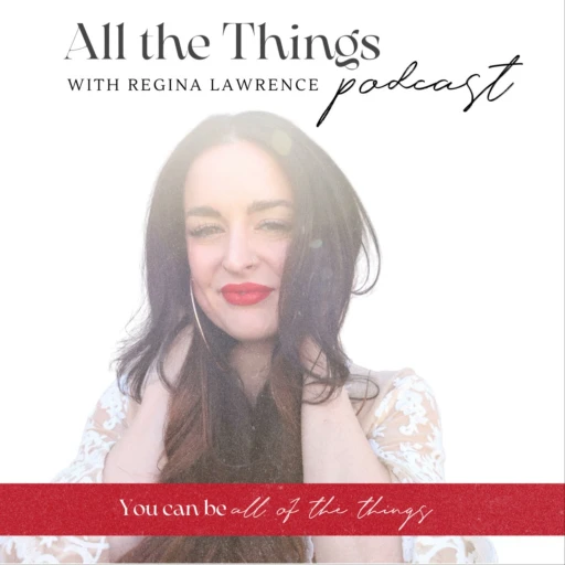 All The Things – with Regina Lawrence