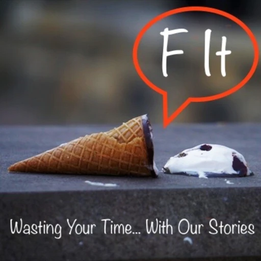 F It: Wasting Your Time… With Our Stories