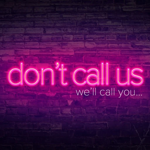 Don’t Call Us, We’ll Call You