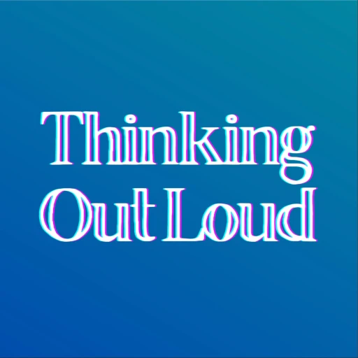 Thinking Out Loud with Ryan Oli