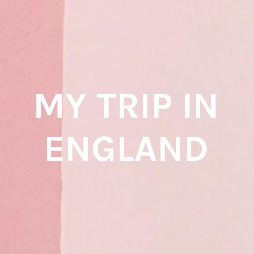 MY TRIP IN ENGLAND