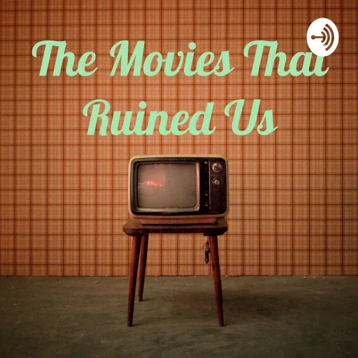 The Movies That Ruined Us