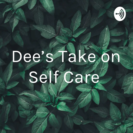 Dee’s Take on Self Care