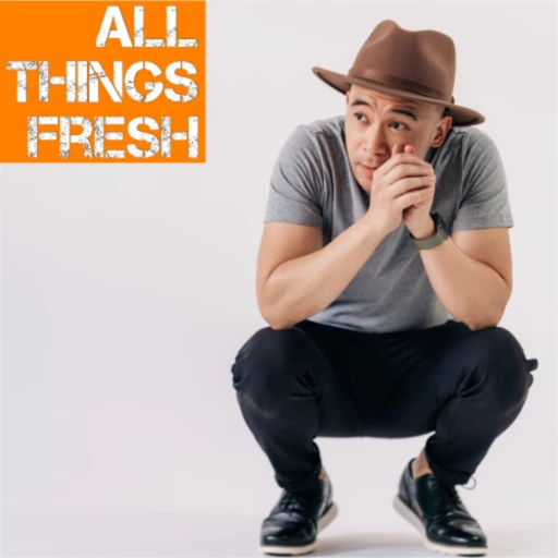 All Things Fresh: The Podcast