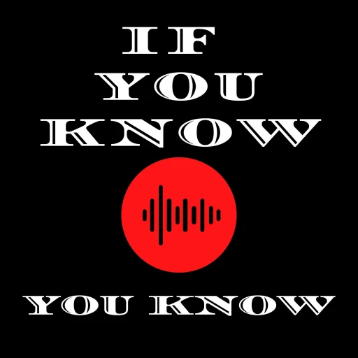 The If You KNow You Know Podcast