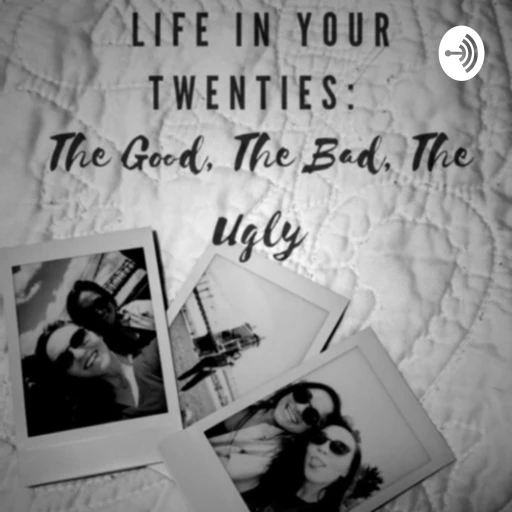 Life In Your Twenties: The Good, The Bad, The Ugly