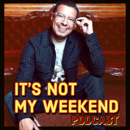 It’s Not My Weekend Podcast