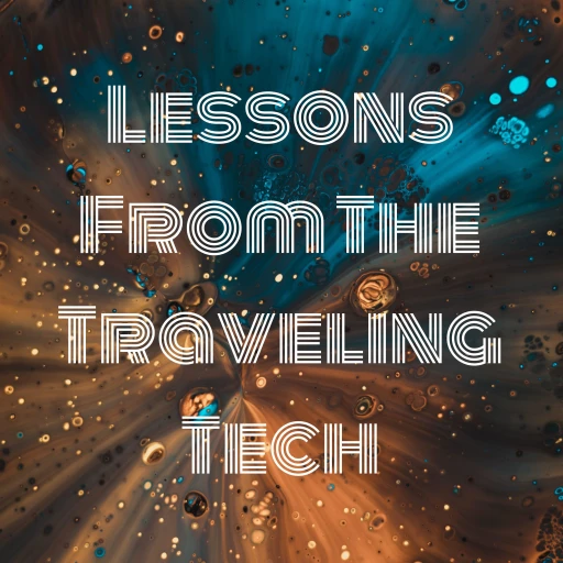 Lessons From The Traveling Tech