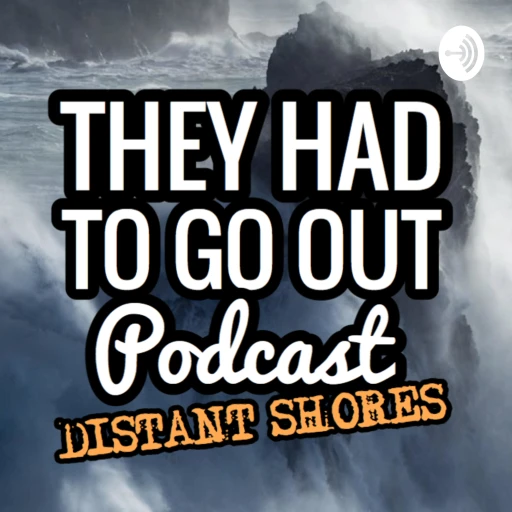 They Had to Go Out – Distant Shores Edition