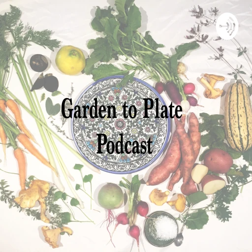 Garden to Plate Podcast